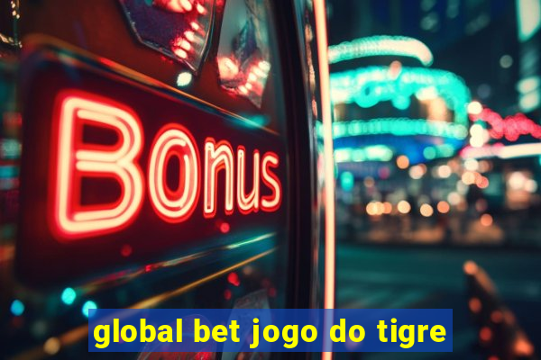 global bet jogo do tigre